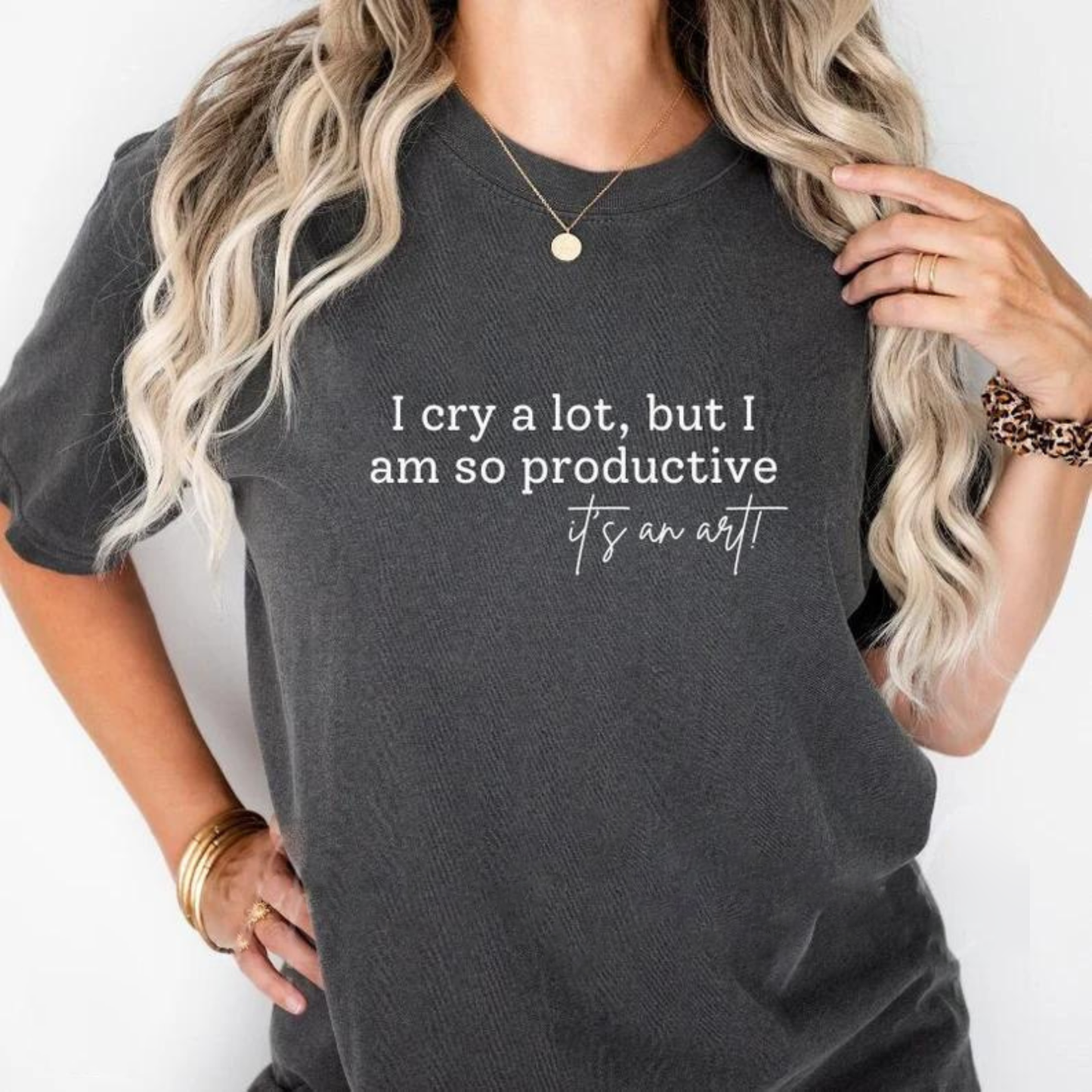 I Cry A Lot But I Am So Productive T-Shirt