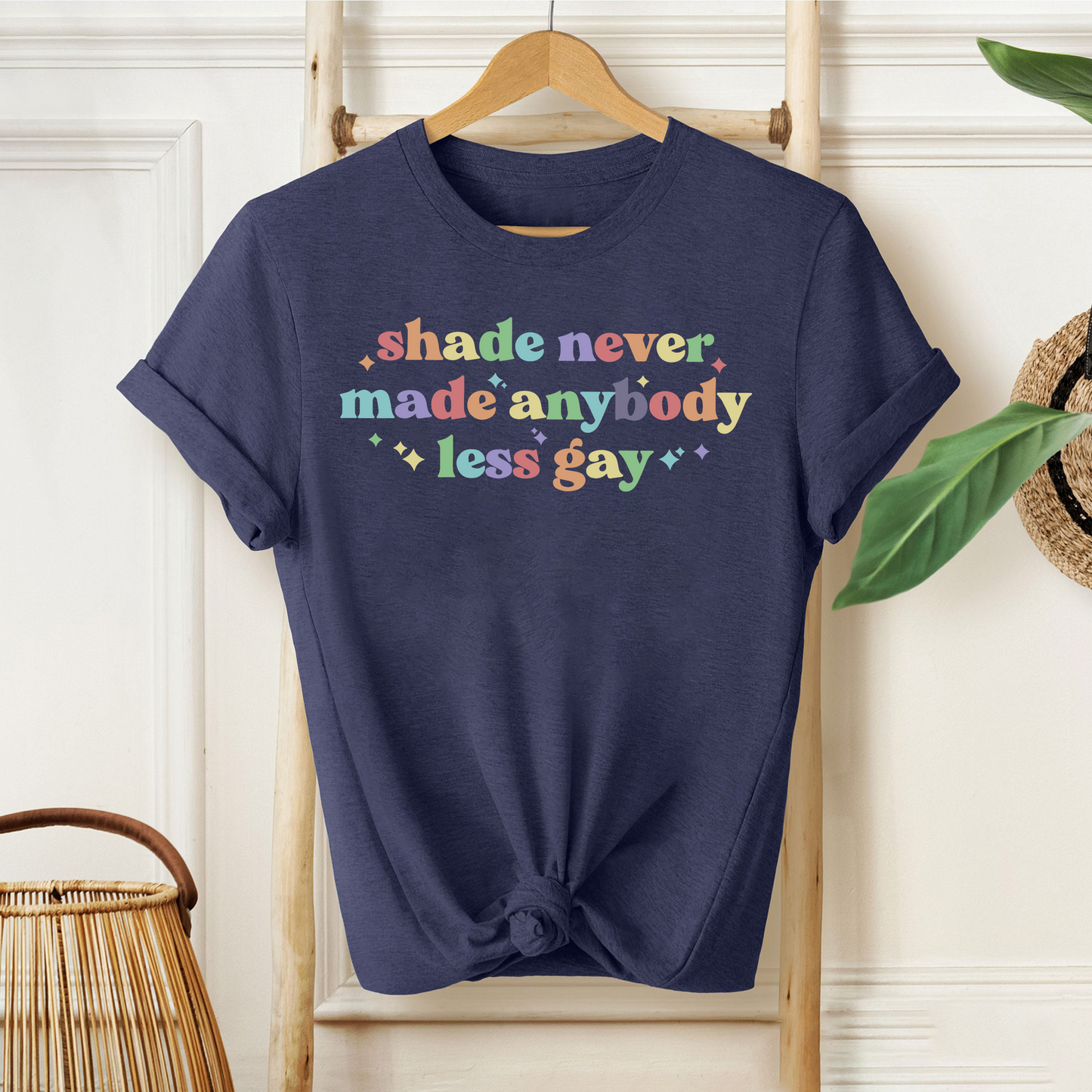 Shade Never Made Anybody Less Gay - Pride Gift