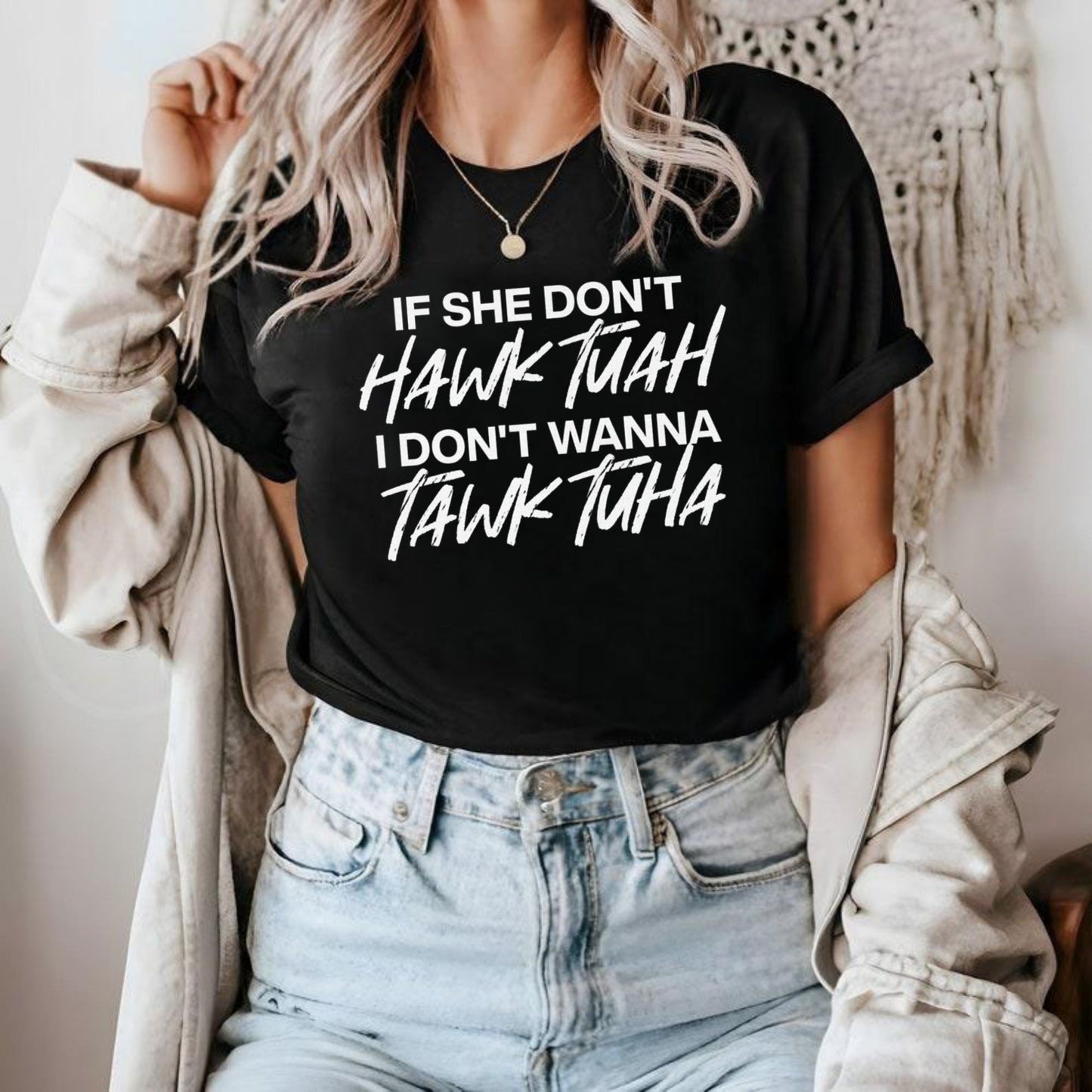 If She Don’t Hawk Tuah I Don’t Wanna Tawk Tuha Shirt