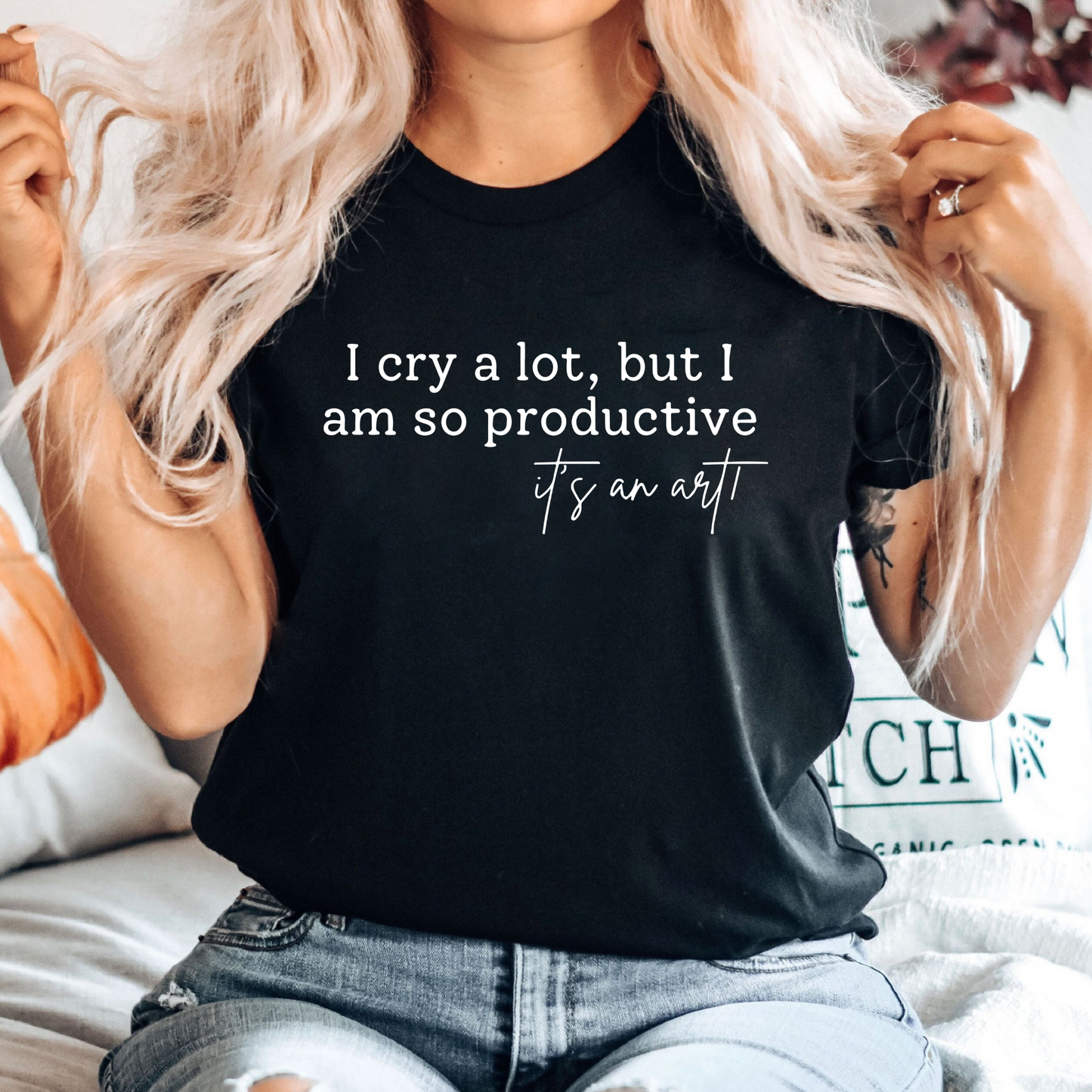 I Cry A Lot But I Am So Productive T-Shirt