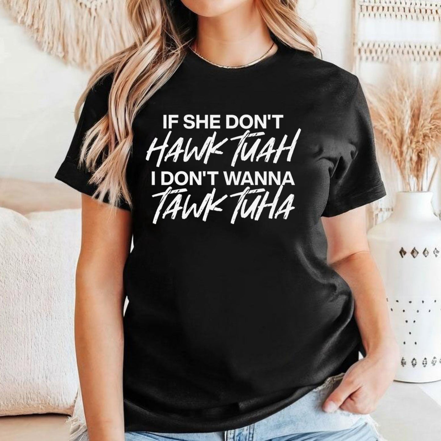 If She Don’t Hawk Tuah I Don’t Wanna Tawk Tuha Shirt