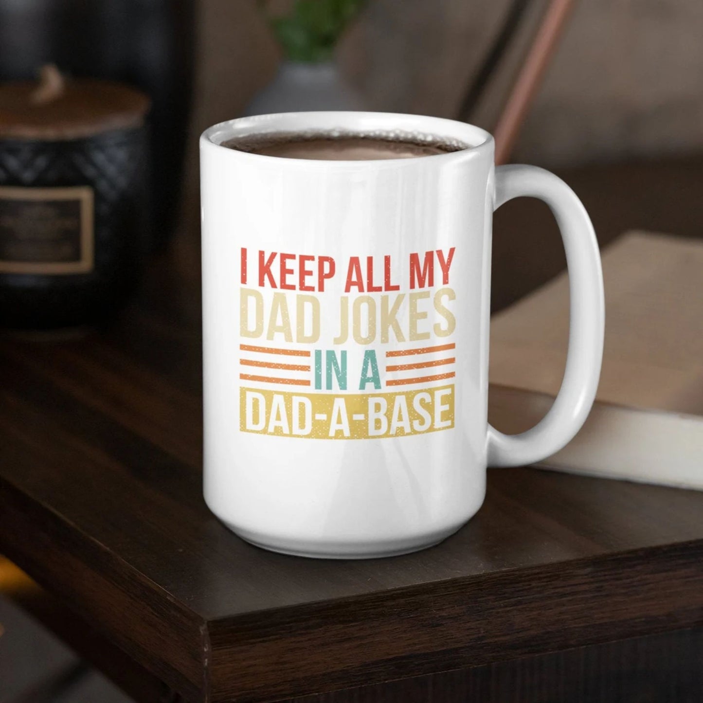 I Keep all my Dad Jokes in a Dad-A-Base, Funny Dad Coffee Mug