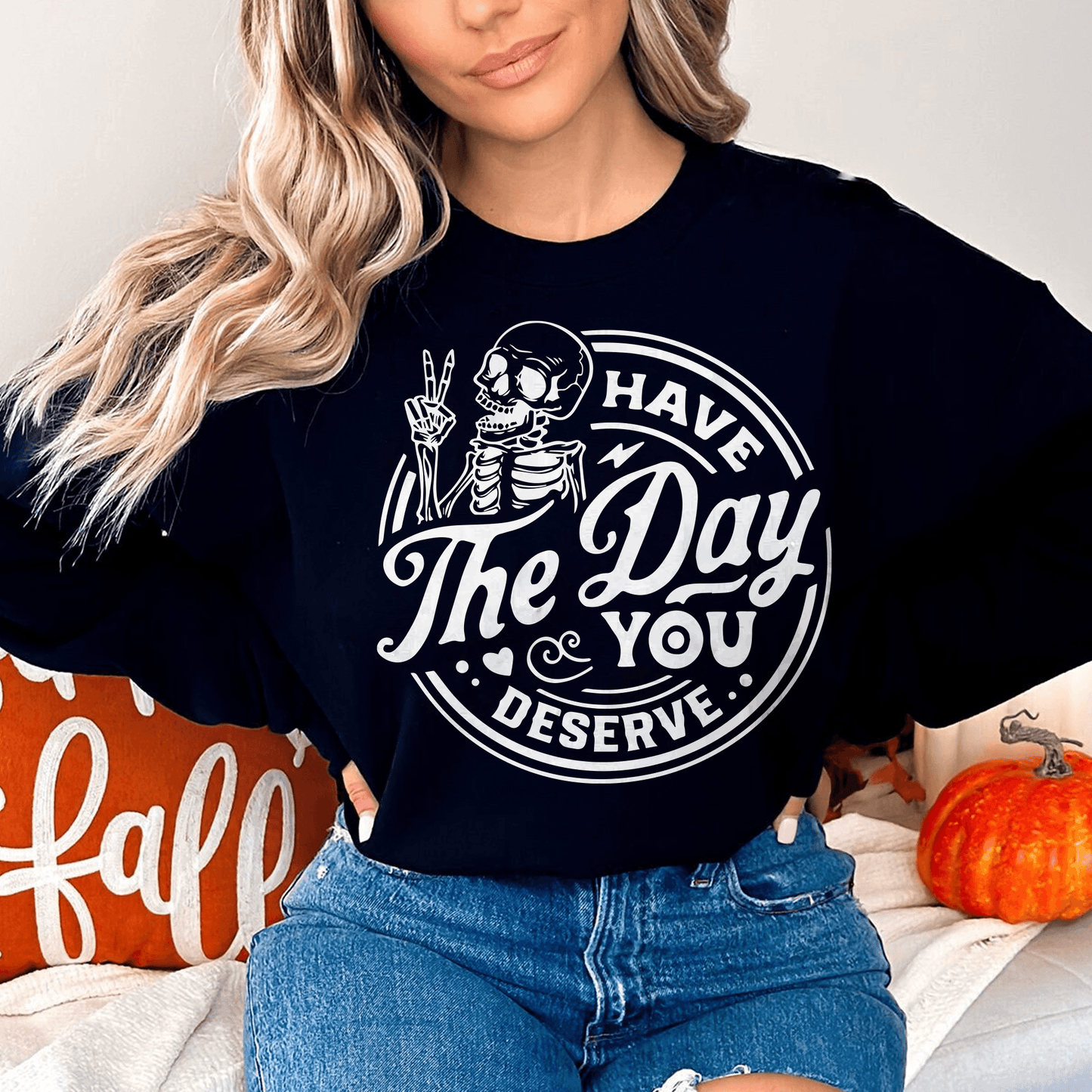 Habe den Tag den du verdienst Sweatshirt und Hemden - Lustiges Skelett Sweatshirt Damen - GiftHaus