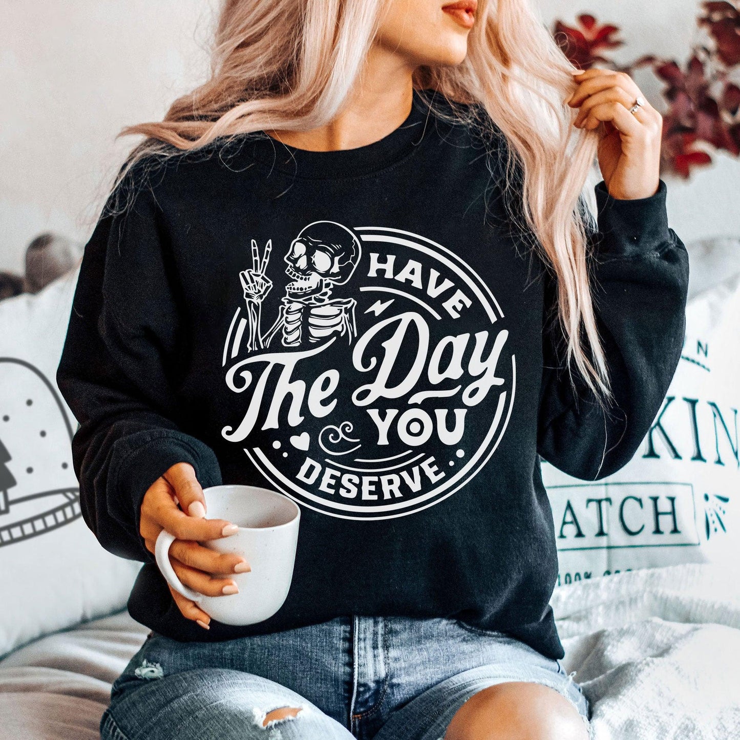 Habe den Tag den du verdienst Sweatshirt und Hemden - Lustiges Skelett Sweatshirt Damen - GiftHaus