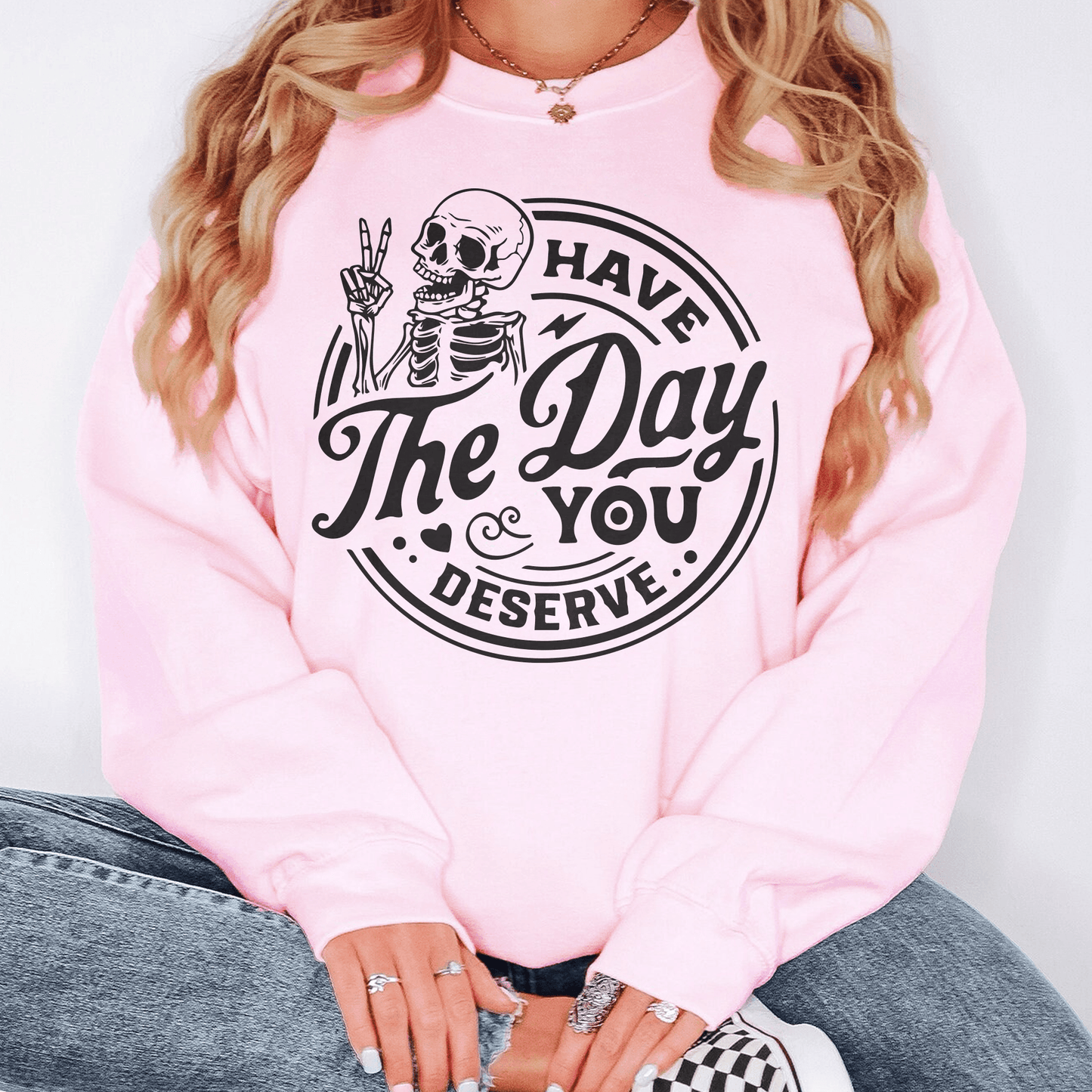 Habe den Tag den du verdienst Sweatshirt und Hemden - Lustiges Skelett Sweatshirt Damen - GiftHaus