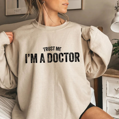 Trust Me I'm A Doctor Shirt - Funny Doctor Sweatshirt