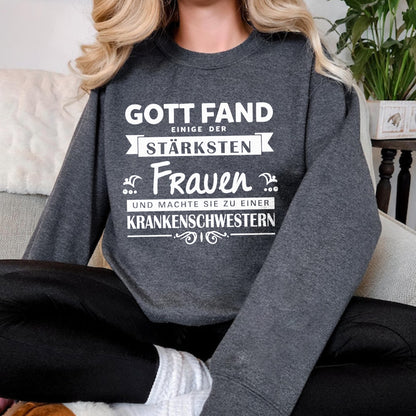 Gott Fand Einige Der Stärksten Frauen Und Machte Sie Zu Krankenschwestern, Krankenschwestern Sweatshirt