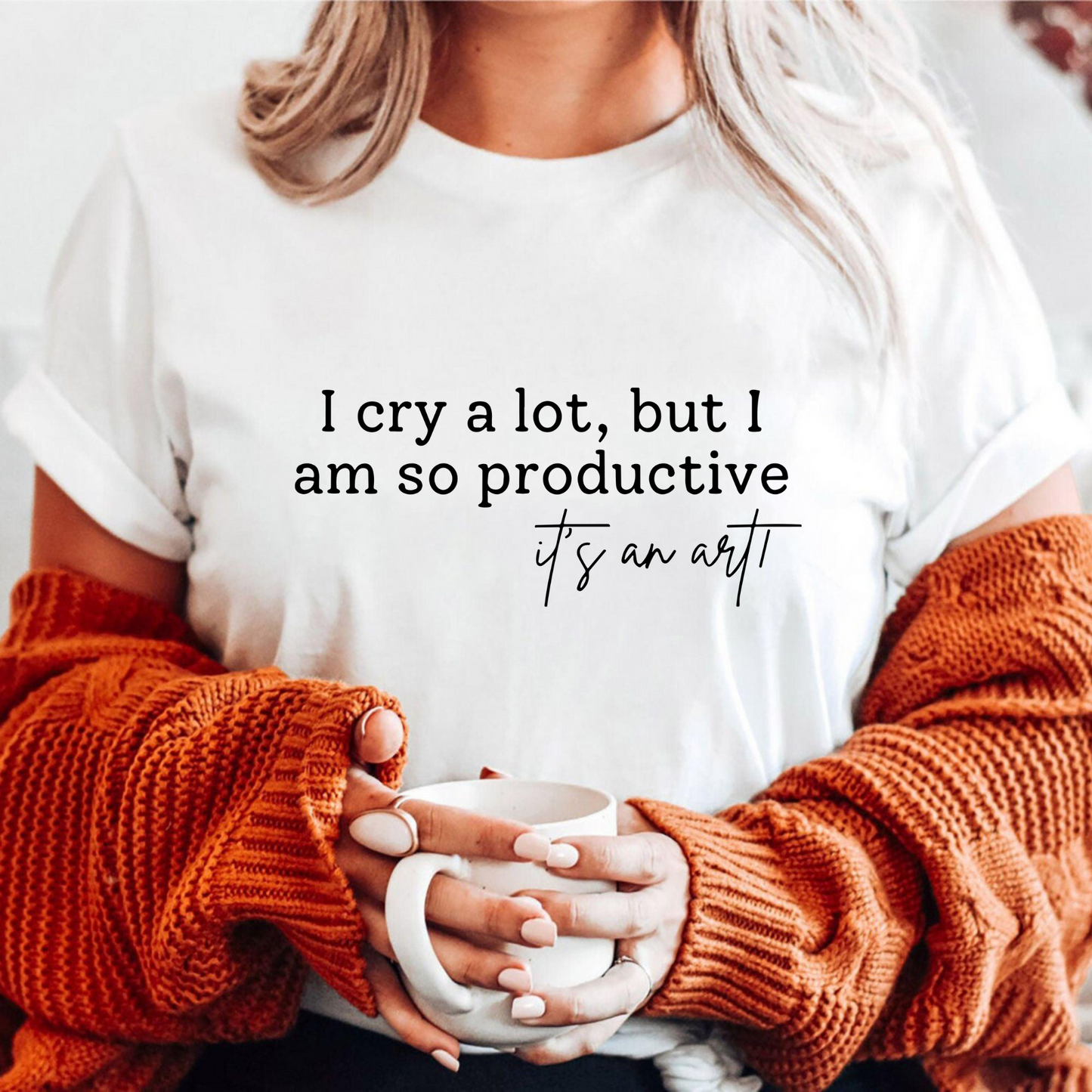 I Cry A Lot But I Am So Productive T-Shirt