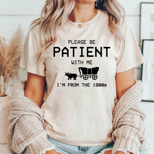 Please Be Patient With Me I'm From The 1900s T- Shirt
