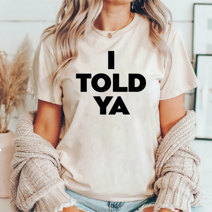 I Told Ya T-Shirt