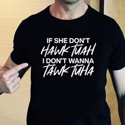 If She Don’t Hawk Tuah I Don’t Wanna Tawk Tuha Shirt