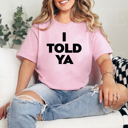 I Told Ya T-Shirt