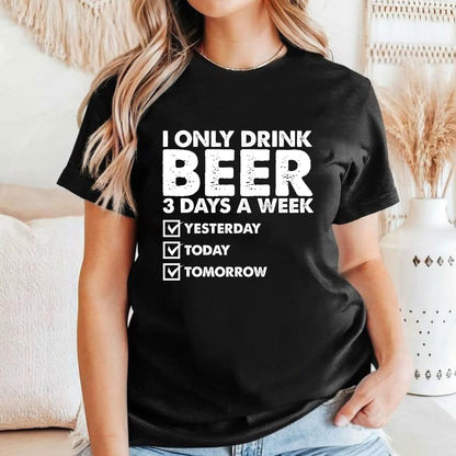 Ich trinke nur an 3 Tagen in der Woche Bier Shirt