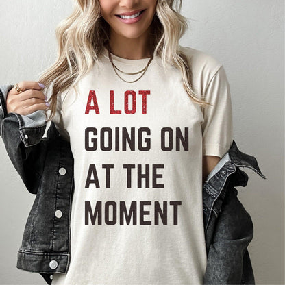 A Lot Going On At The Moment Shirts - Konzert Geschenk - GiftHaus