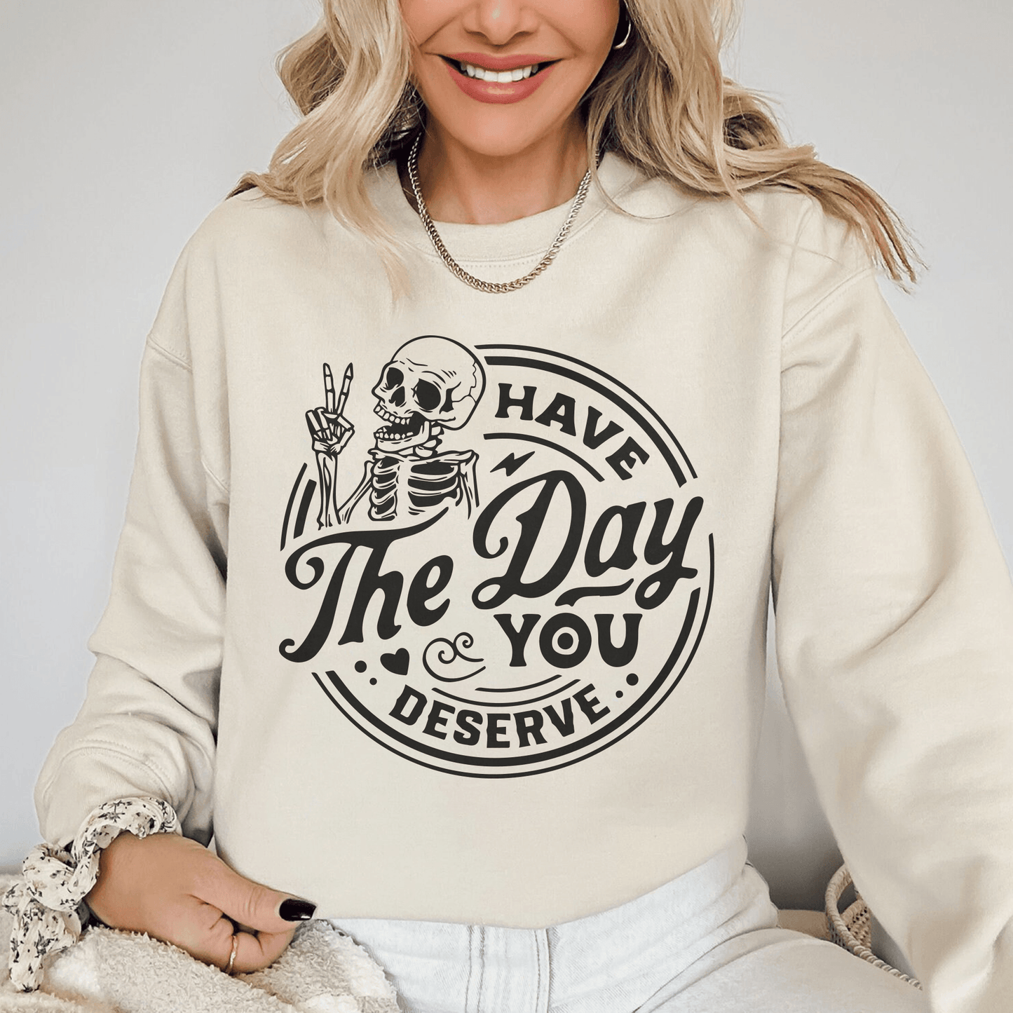 Habe den Tag den du verdienst Sweatshirt und Hemden - Lustiges Skelett Sweatshirt Damen - GiftHaus