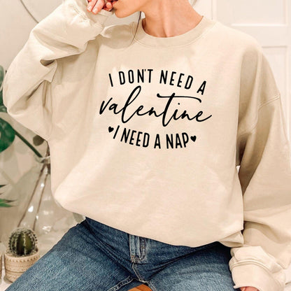 Ich brauche keinen Valentinstag, ich brauche ein Nickerchen-Sweatshirt - GiftHaus