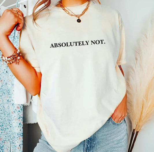 Absolutely Not Statement Shirt for Confident and Free-Spirited Individuals