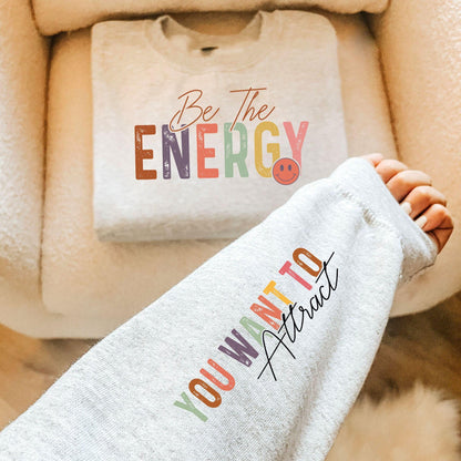 Seien Sie Die Energie Die Sie Anziehen Möchten Sweatshirt - GiftHaus